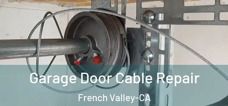  Garage Door Cable Repair French Valley-CA